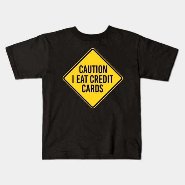 caution i eat credit cards Kids T-Shirt by jojosign